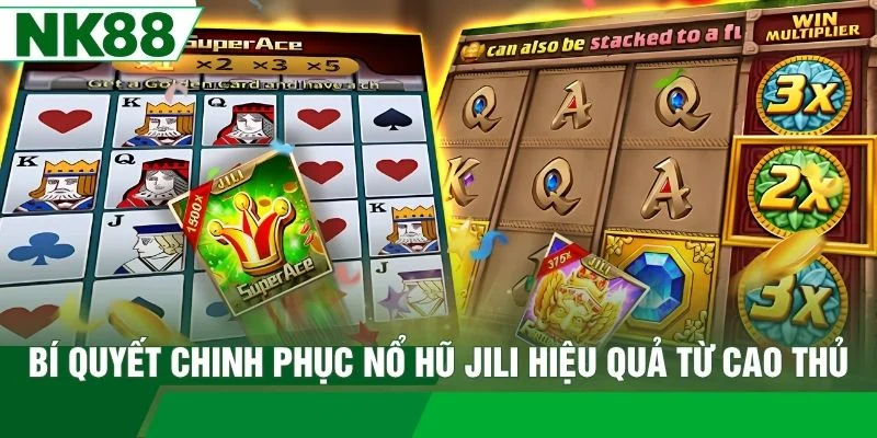Bí quyết chinh phục nổ hũ Jili hiệu quả từ cao thủ