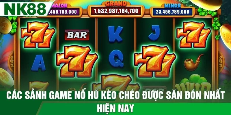 Các sảnh game nổ hũ kèo chéo được săn đón nhất hiện nay