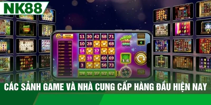 Các sảnh game và nhà cung cấp hàng đầu hiện nay