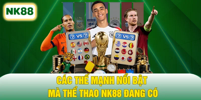 Các thế mạnh nổi bật mà thể thao NK88 đang có