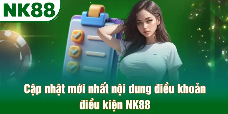 Cập nhật mới nhất nội dung điều khoản điều kiện NK88