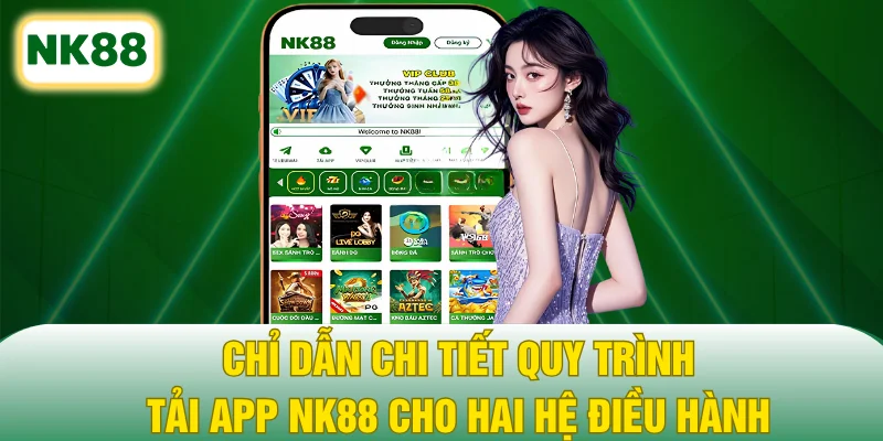 Chỉ dẫn chi tiết quy trình tải app NK88 cho hai hệ điều hành