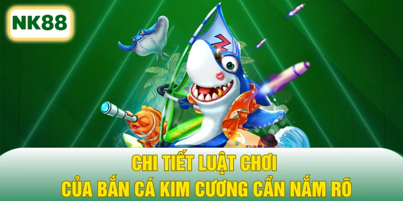 Chi tiết luật chơi của bắn cá kim cương cần nắm rõ