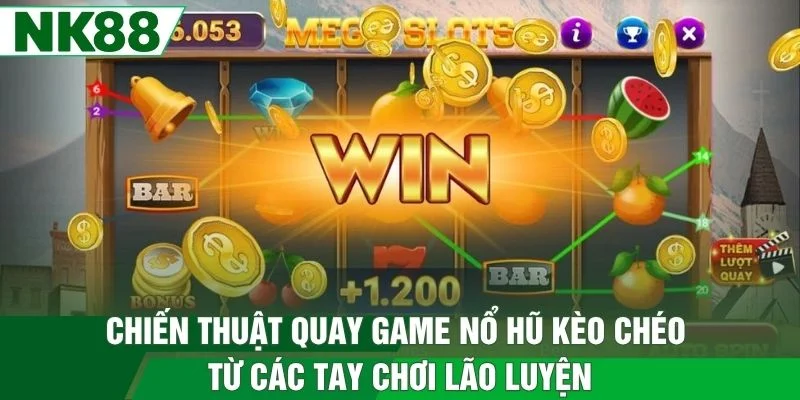 Chiến thuật quay game nổ hũ kèo chéo từ các tay chơi lão luyện