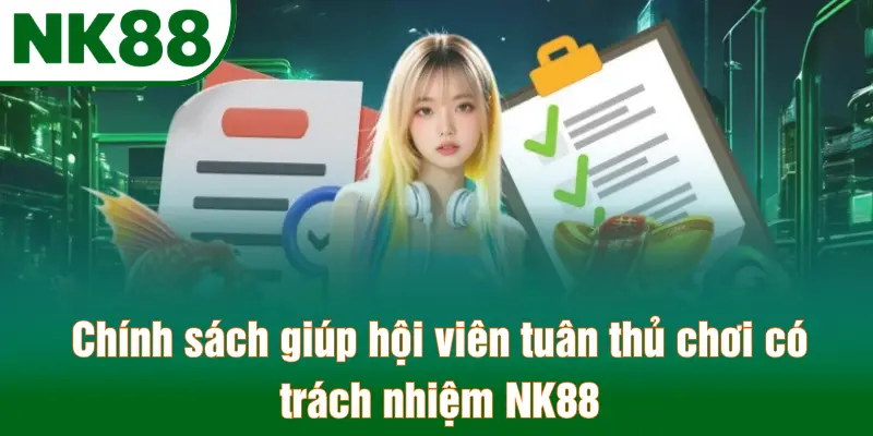Chính sách giúp hội viên tuân thủ chơi có trách nhiệm NK88