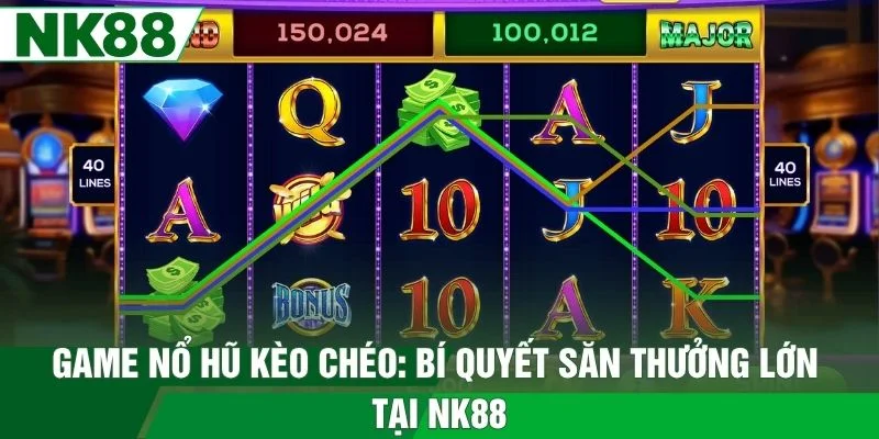 Game Nổ Hũ Kèo Chéo - Bí Quyết Săn Thưởng Lớn Tại NK88