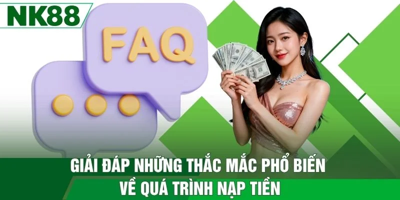 Giải đáp những thắc mắc phổ biến về quá trình nạp tiền