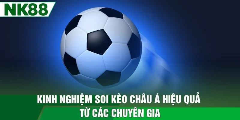 Kinh nghiệm soi kèo Châu Á hiệu quả từ các chuyên gia
