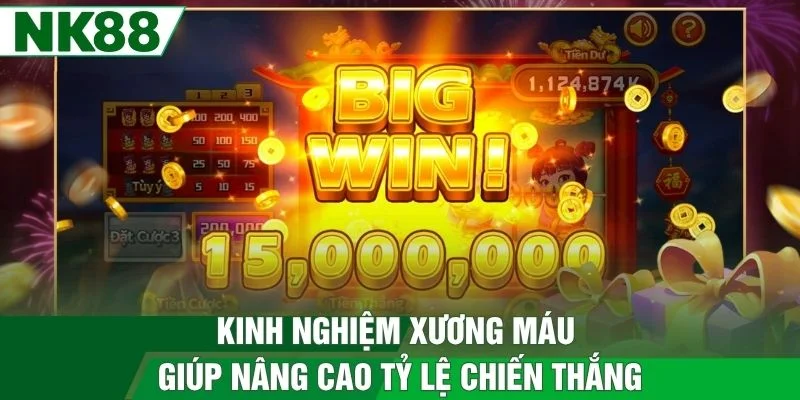 Kinh nghiệm xương máu giúp nâng cao tỷ lệ chiến thắng