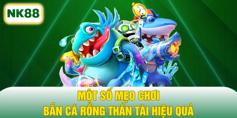 Một số mẹo chơi Bắn cá rồng Thần Tài hiệu quả