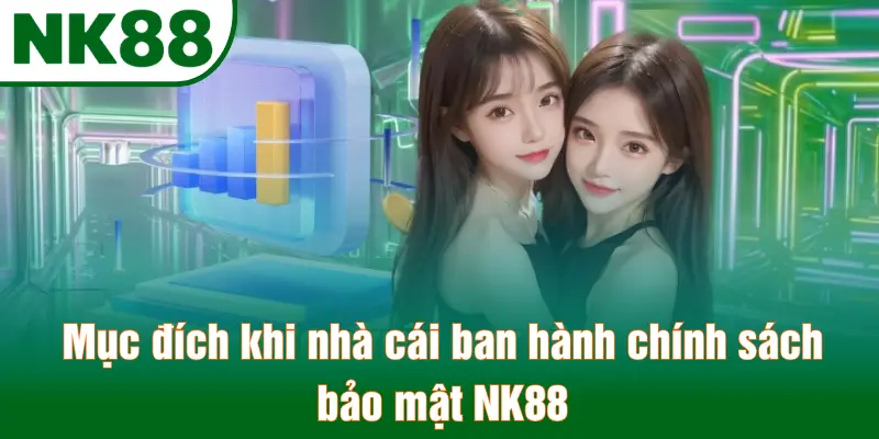 Mục đích khi nhà cái ban hành chính sách bảo mật NK88