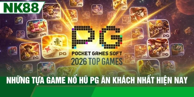 Những tựa game nổ hũ PG ăn khách nhất hiện nay