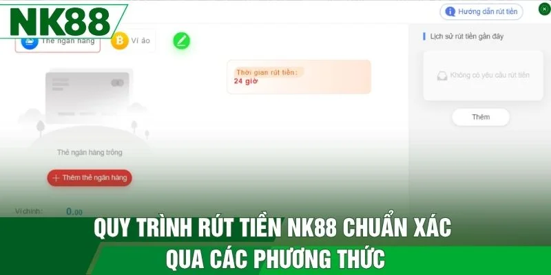 Quy trình rút tiền NK88 chuẩn xác qua các phương thức