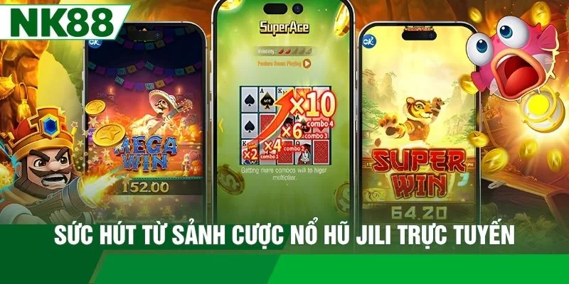 Sức hút từ sảnh cược nổ hũ Jili trực tuyến