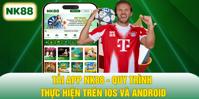 Tải App NK88 - Quy Trình Thực Hiện Trên iOS Và Android