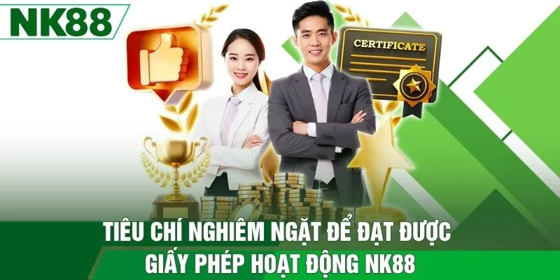 Tiêu chí nghiêm ngặt để đạt được giấy phép hoạt động NK88