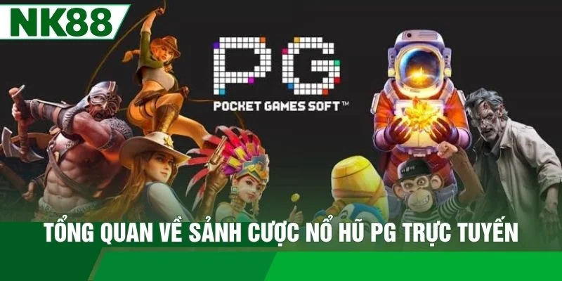 Tổng quan về sảnh cược nổ hũ PG trực tuyến